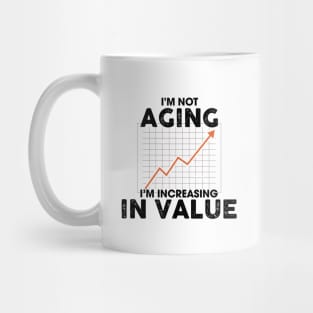 I'm Not Aging I'm Increasing in Value Mug